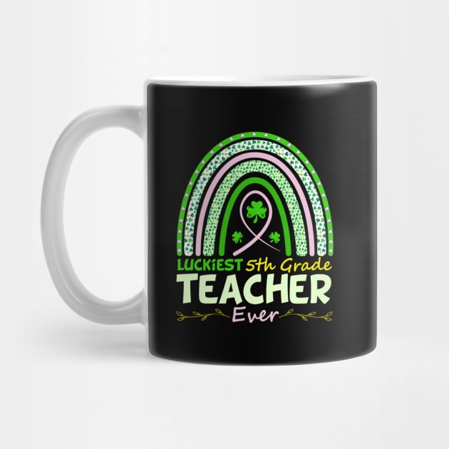 Funny St Patrick's Day Rainbow Gift Luckiest 5th Grade Teacher Ever by SbeenShirts